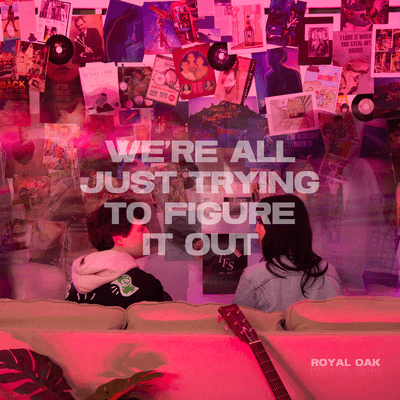 We're All Just Trying To Figure It Out