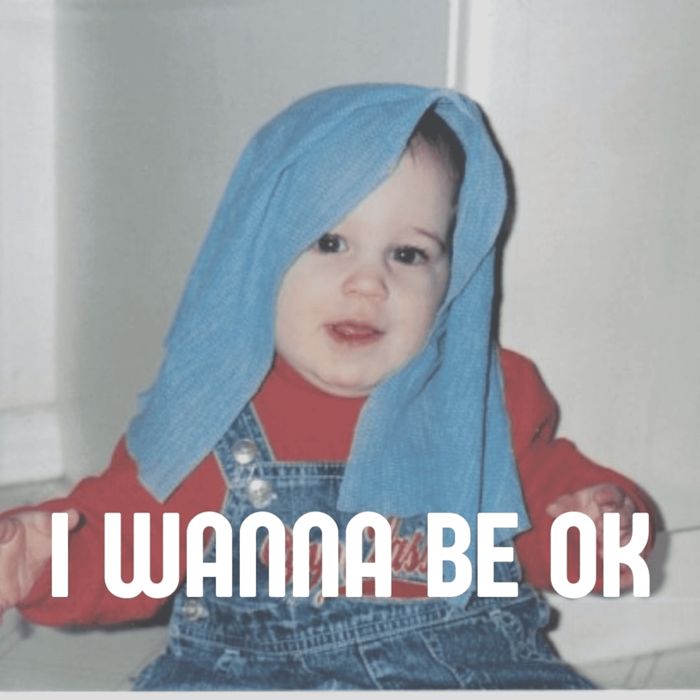 I Wanna Be Ok